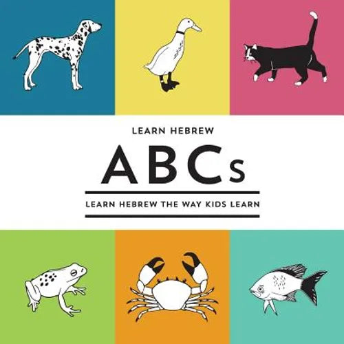 Learn Hebrew ABCs: Learn Hebrew The Way Kids Learn - Paperback