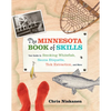 The Minnesota Book of Skills: Your Guide to Smoking Whitefish, Sauna Etiquette, Tick Extraction, and More - Paperback