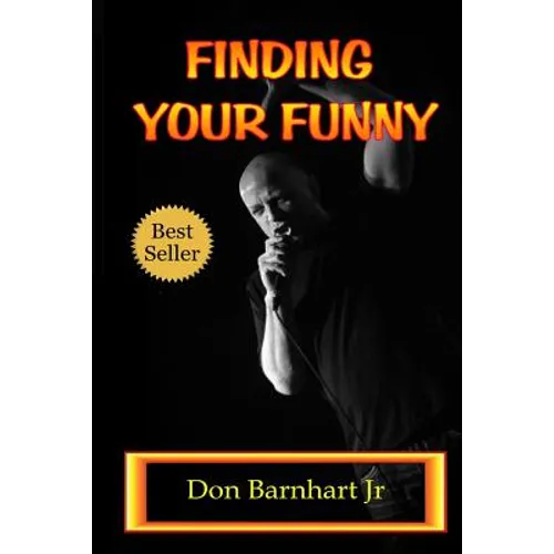 Finding Your Funny: Exploring the Art, Science and Business of Stand Up Comedy - Paperback