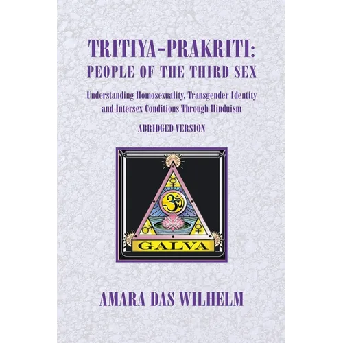 Tritiya-Prakriti: People of the Third Sex: Understanding Homosexuality, Transgender Identity And Intersex Conditions Through Hinduism (Abridged Versio - Paperback