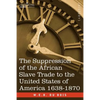 The Suppression of the African Slave Trade to the United States of America 1638-1870 - Paperback