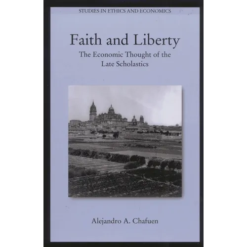 Faith and Liberty: The Economic Thought of the Late Scholastics - Paperback