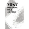 70x7: Forgiving Your Abusers - Paperback