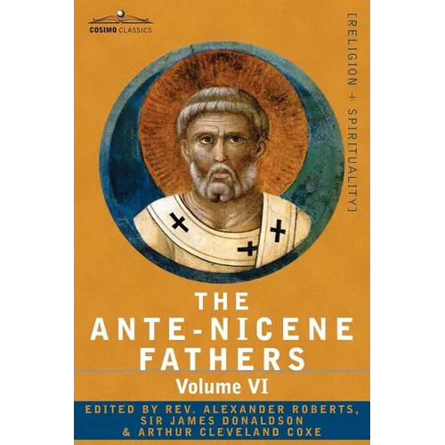 The Ante-Nicene Fathers: The Writings of the Fathers Down to A.D. 325, Volume VI Fathers of the Third Century - Gregory Thaumaturgus; Dinysius - Paperback