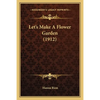 Let's Make A Flower Garden (1912) - Paperback