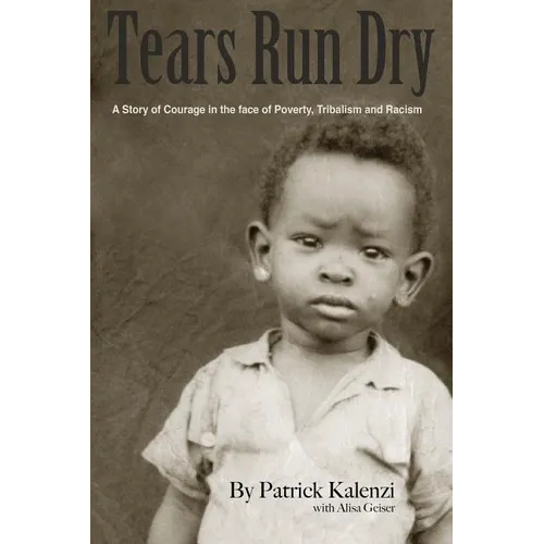 Tears Run Dry: A Story of Courage in the face of Poverty, Tribalism and Racism - Paperback