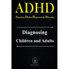 ADHD - Attention Deficit Hyperactivity Disorder. Diagnosing Children and Adults - Paperback