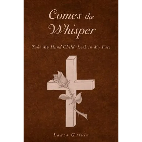 Comes the Whisper: Take My Hand Child, Look in My Face - Paperback