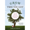 Grow the Tree You Got: & 99 Other Ideas for Raising Amazing Adolescents and Teenagers - Paperback