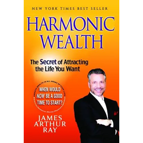 Harmonic Wealth: The Secret of Attracting the Life You Want - Paperback
