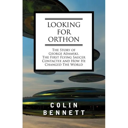 Looking for Orthon: The Story of George Adamski, the First Flying Saucer Contactee, and How He Changed the World - Paperback