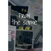 P.S. Pray the Same for Me - Hardcover