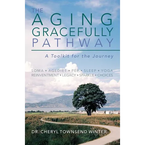 The Aging Gracefully Pathway: A Toolkit for the Journey - Paperback