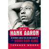 The Real Hank Aaron: An Intimate Look at the Life and Legacy of the Home Run King - Hardcover