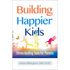 Building Happier Kids: Stress-Busting Tools for Parents - Paperback