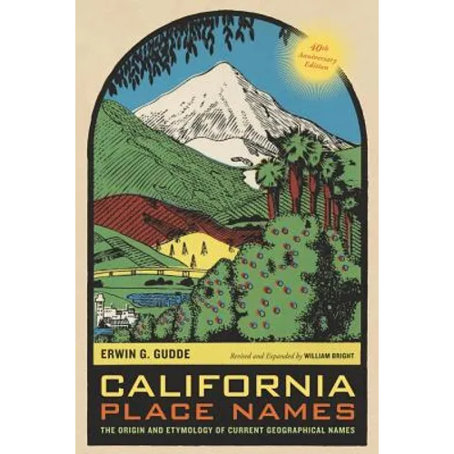 California Place Names, 40th Anniversary Edition: The Origin and Etymology of Current Geographical Names - Paperback