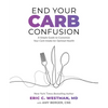 End Your Carb Confusion: A Simple Guide to Customize Your Carb Intake for Optimal Health - Paperback