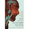 Rise of the Dungeon Master: Gary Gygax and the Creation of D&D - Paperback