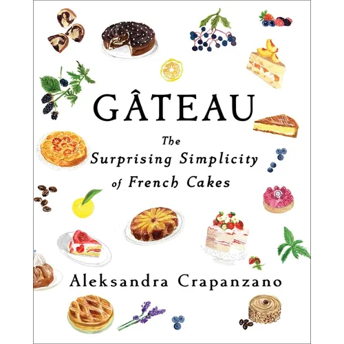 Gateau: The Surprising Simplicity of French Cakes (a Cookbook) - Hardcover