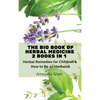 The Big Book of Herbal Medicine: 2 books in 1- Herbal Remedies for Children and How to Be an Herbalist - Hardcover