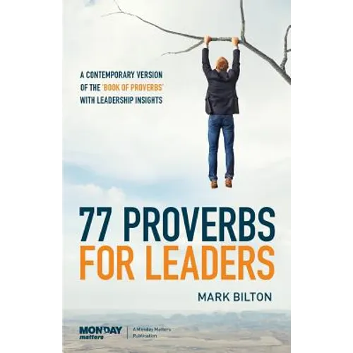 77 Proverbs for Leaders.: A Contemporary Version of the Book of Proverbs with Leadership Insights. - Paperback