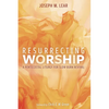 Resurrecting Worship: A Pentecostal Liturgy for Slow Burn Revival - Paperback