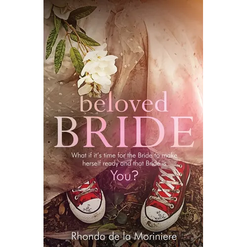 Beloved Bride: What if it's time for the bride to make herself ready and that bride is YOU? - Paperback