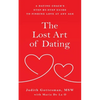 The Lost Art of Dating: A Dating Coach's Step-by-Step Guide to Finding Love at Any Age - Paperback