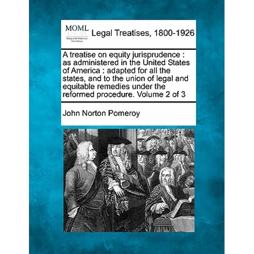 A treatise on equity jurisprudence: as administered in the United States of America: adapted for all the states, and to the union of legal and equitab - Paperback