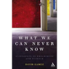 What We Can Never Know: Blindspots in Philosophy and Science - Paperback