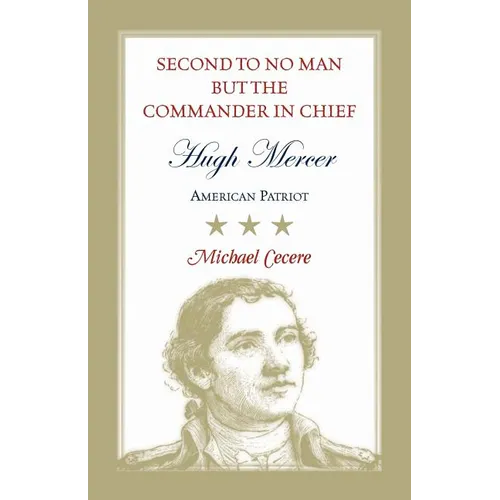 Second to No Man but the Commander in Chief: Hugh Mercer, American Patriot - Paperback