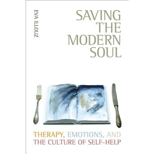Saving the Modern Soul: Therapy, Emotions, and the Culture of Self-Help - Paperback