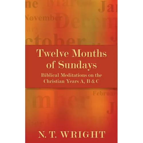 Twelve Months of Sundays: Biblical Meditations on the Christian Years A, B and C - Paperback
