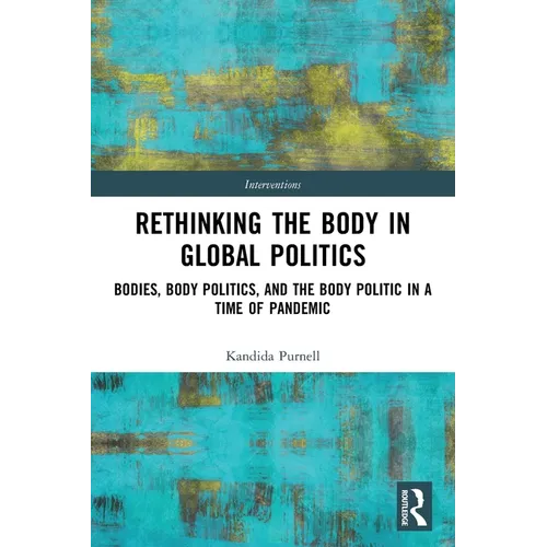 Rethinking the Body in Global Politics: Bodies, Body Politics, and the Body Politic in a Time of Pandemic - Paperback