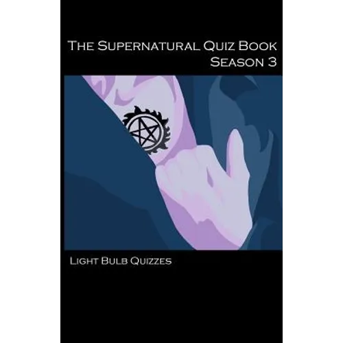 The Supernatural Quiz Book Season 3: 500 Questions and Answers on Supernatural Season 3 - Paperback