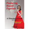Producing Beauty Pageants: A Director's Guide, 2nd Edition - Paperback