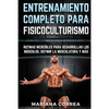 ENTRENAMIENTO COMPLETO Para FISICOCULTURISMO: RUTINAS INCREIBLES PARA DESARROLLAR LOS MUSCULOS, DEFINIR La MUSCULATURA Y MAS - Paperback