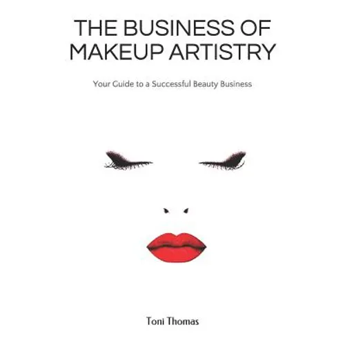 The Business of Makeup Artistry: Your Guide to a Successful Beauty Business - Paperback