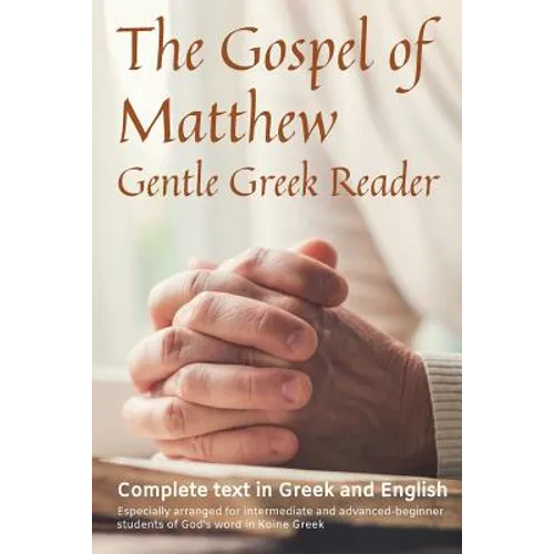 Gospel of Matthew, Gentle Greek Reader: Complete text in Greek and English, reading practice for students of God's word in Koine Greek - Paperback