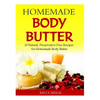 Homemade Body Butter: 25 Natural, Preservative-Free Recipes for Homemade Body Butter - Paperback