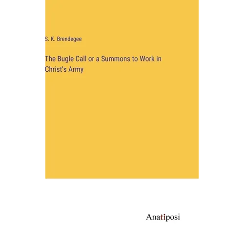 The Bugle Call or a Summons to Work in Christ's Army - Hardcover