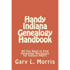 Handy Indiana Genealogy Handbook: All You Need to Find Genealogy Resources for Indiana FAST! - Paperback