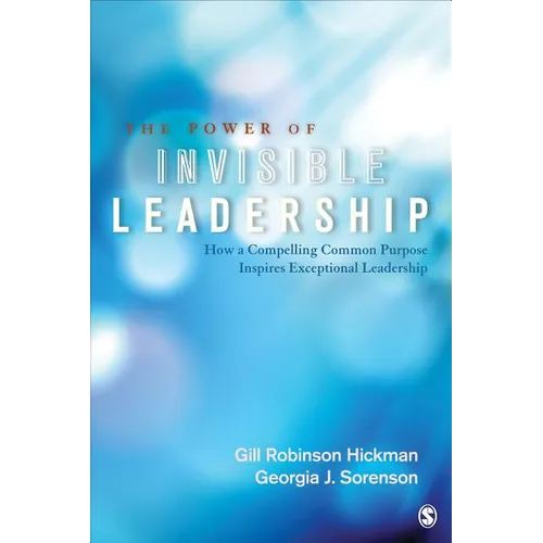 The Power of Invisible Leadership: How a Compelling Common Purpose Inspires Exceptional Leadership - Paperback