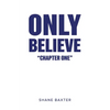 Only Believe: Chapter One - Paperback