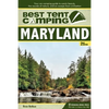 Best Tent Camping: Maryland: Your Car-Camping Guide to Scenic Beauty, the Sounds of Nature, and an Escape from Civilization - Hardcover