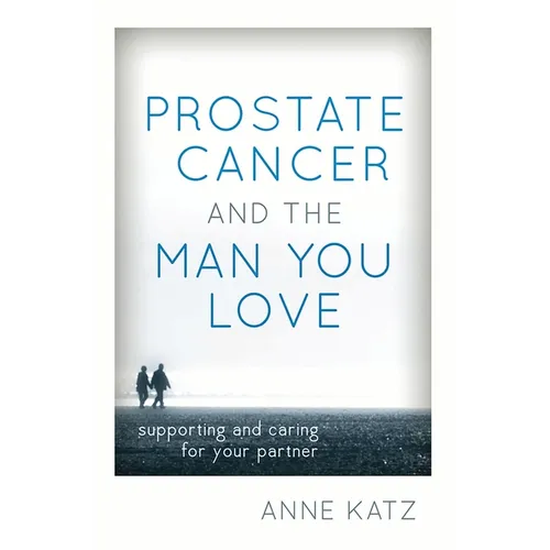 Prostate Cancer and the Man You Love: Supporting and Caring for Your Partner - Paperback