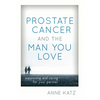 Prostate Cancer and the Man You Love: Supporting and Caring for Your Partner - Paperback