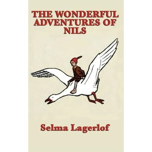 The Wonderful Adventures of Nils: A Swedish Tale of Flight and Transformation - Hardcover