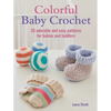 Colorful Baby Crochet: 35 Adorable and Easy Patterns for Babies and Toddlers - Paperback