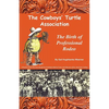 The Cowboys' Turtle Association: The Birth of Professional Rodeo - Paperback